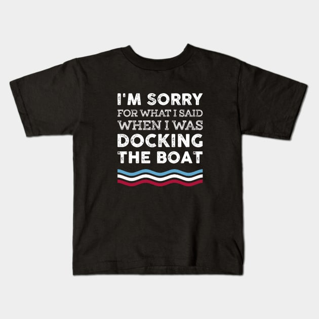 I'm Sorry For What I Said When I Was Docking The Boat Costume Kids T-Shirt by Pretr=ty